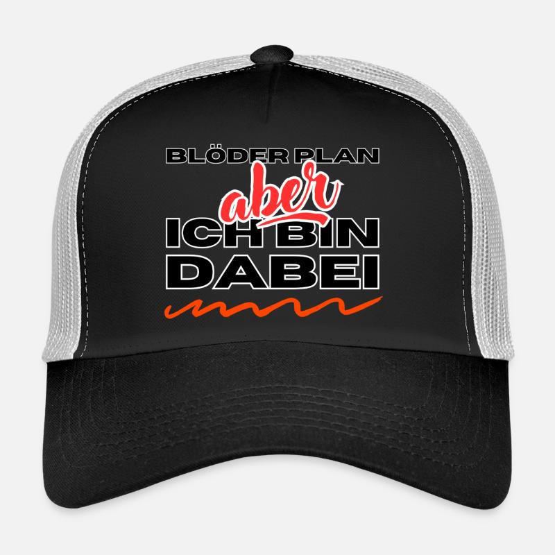 Plan stupide - mais - je suis dedans Casquette trucker 