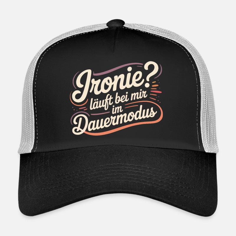 Ironie? Läuft bei mir im Dauermodus Trucker Cap