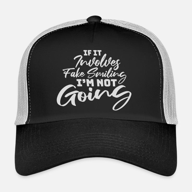 If It Involves Fake Smiling I'm Not Going Saying Trucker Cap