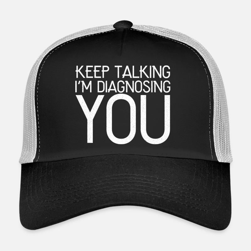keep talking I'm diagnosing you Trucker Cap
