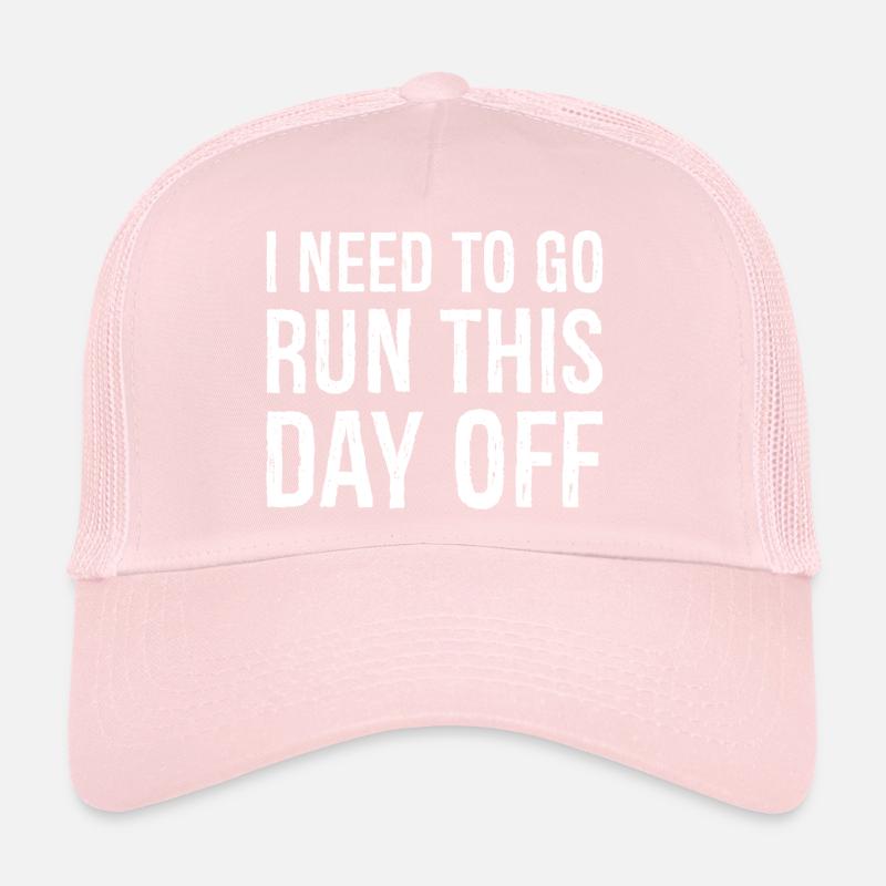 I need to go run this day off Trucker Cap