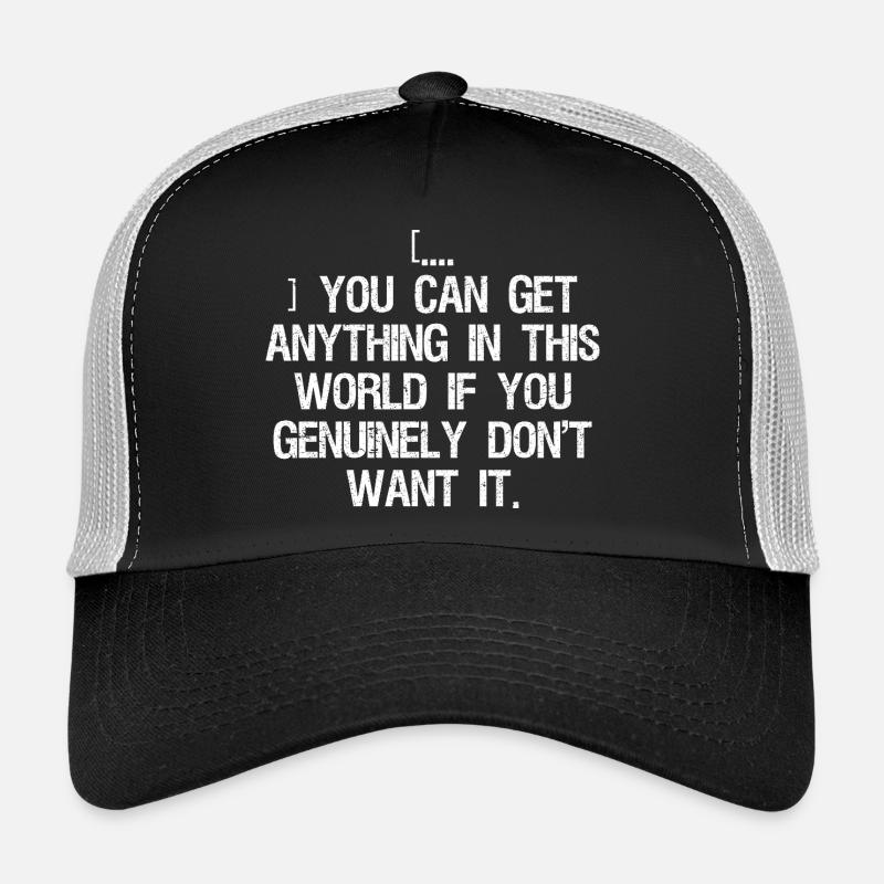 Vous pouvez obtenir n’importe quoi dans ce monde si vous Casquette trucker 