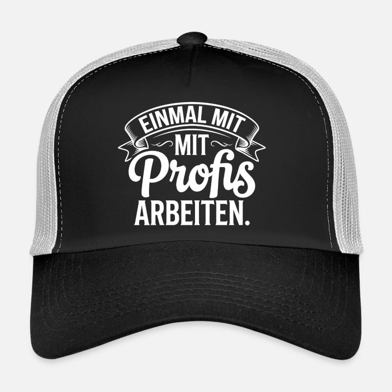 Work with professionals for once Trucker Cap