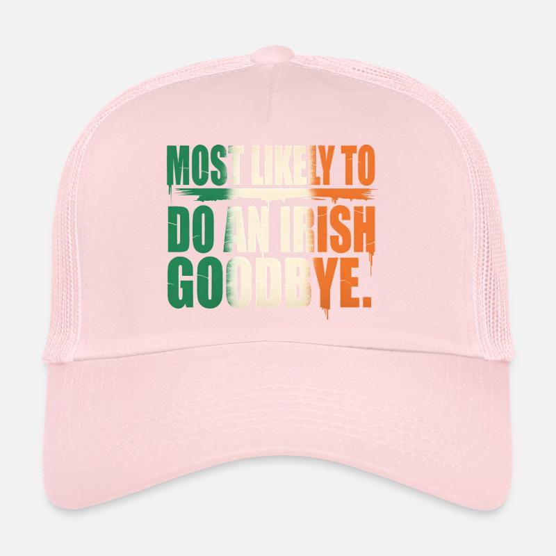 Most Likely To Do An Irish Goodbye Quote Trucker Cap