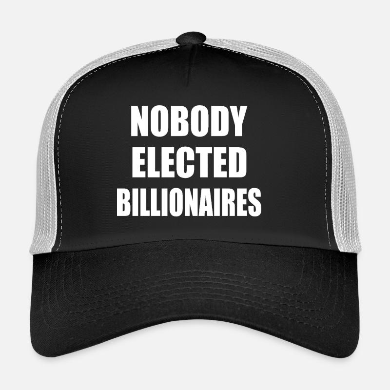 nobody elected billionaires Trucker Cap