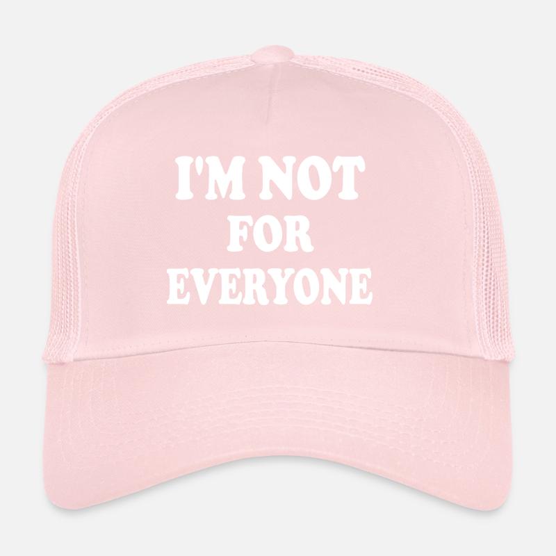 i'm not for everyone Trucker Cap