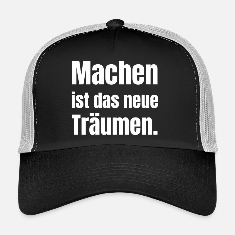 Machen ist das neue Träumen. Trucker Cap