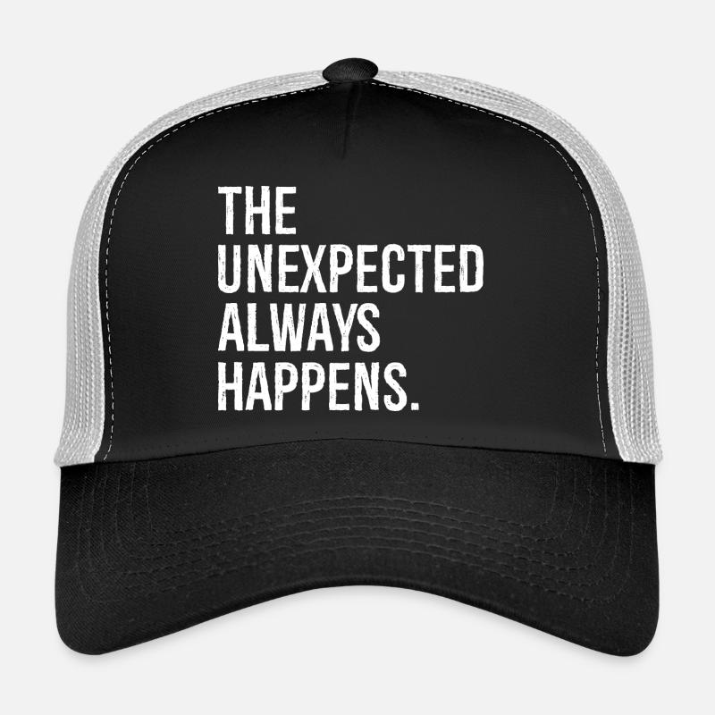 the unexpected always happens funny Trucker Cap