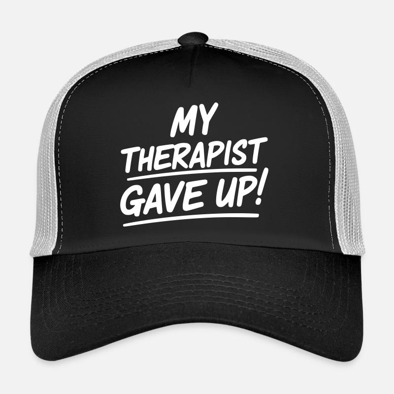 My therapist gave up - Therapist has given up Trucker Cap