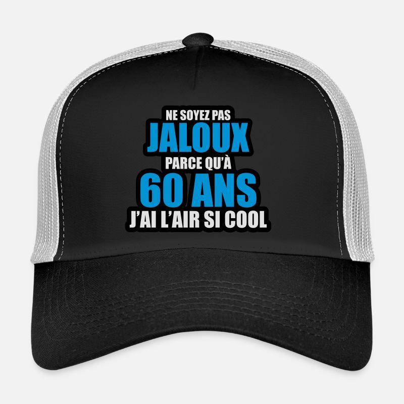 ne soyez pas jaloux parce qu'à 60 ans j'ai l'air Casquette trucker 