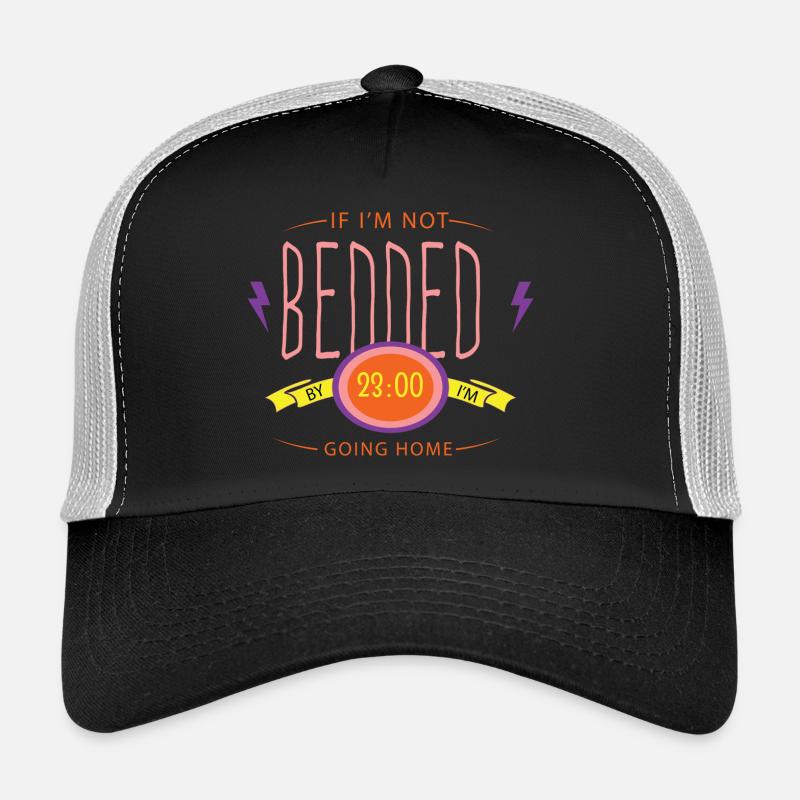 If I m not bedded Trucker Cap