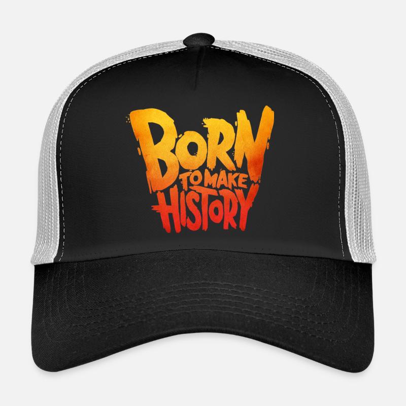 Born to Make History Trucker Cap