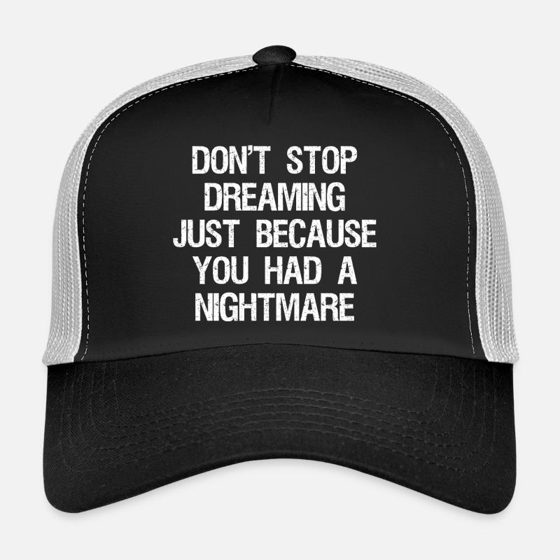 don't stop dreaming just because you had a night Trucker Cap