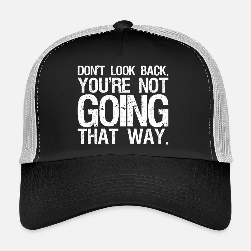 don't look back you're not going that way Trucker Cap