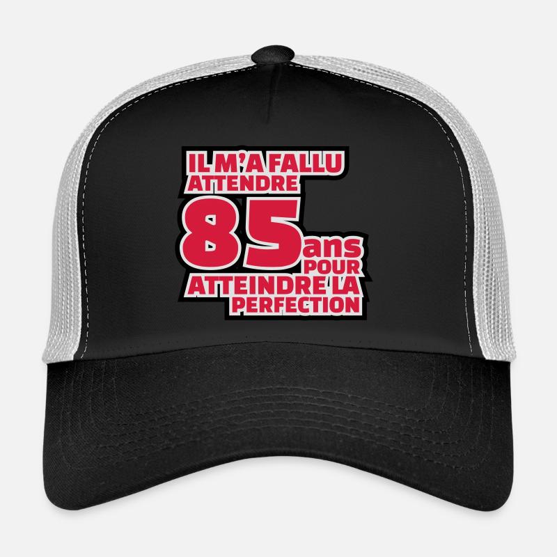 il m'a fallu 85 ans pour atteindre la perfection Casquette trucker 