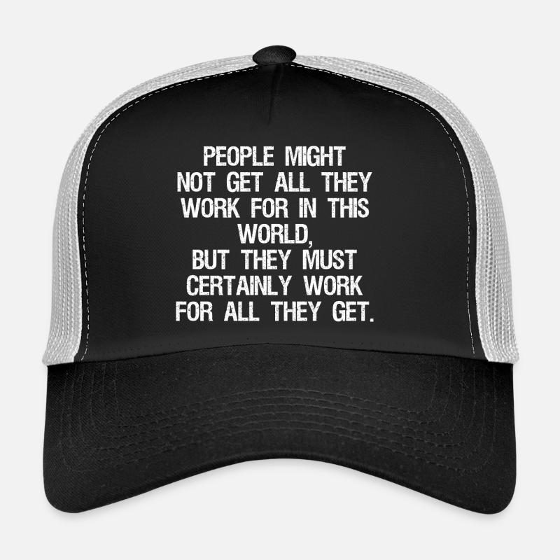 people might not get all they work for in this Trucker Cap
