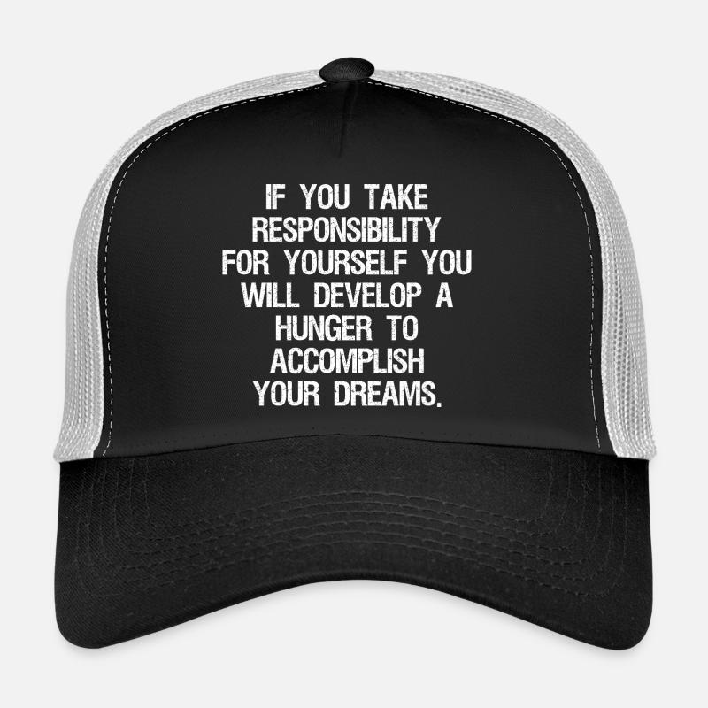 if you take responsibility for yourself you will Trucker Cap