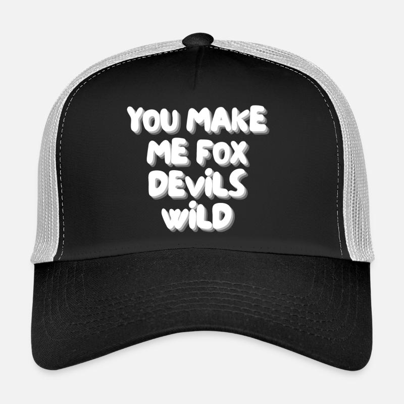 you make me fox devils wild Trucker Cap