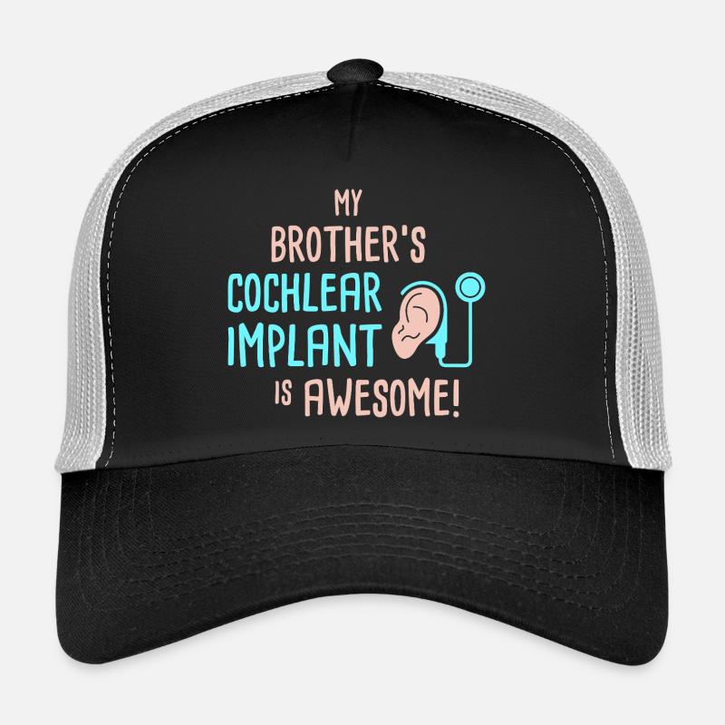 My Brother's Cochlear Implant Is Awesome Trucker Cap