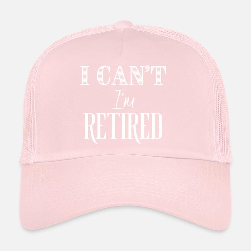 I Can't I'm Retired Trucker Cap