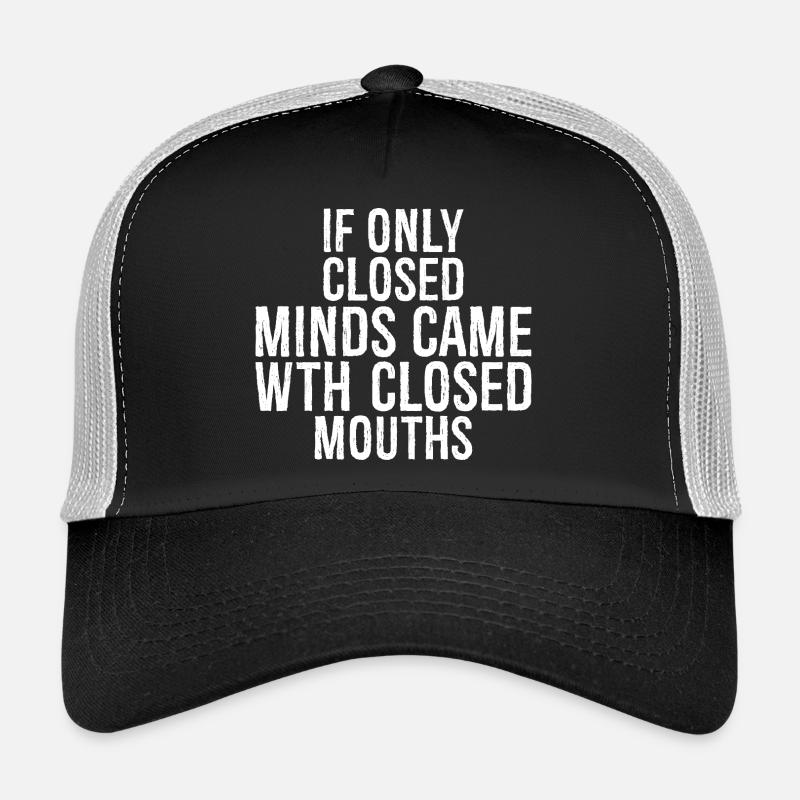 Si seulement les esprits fermés venaient avec la bouche fermée Casquette trucker 