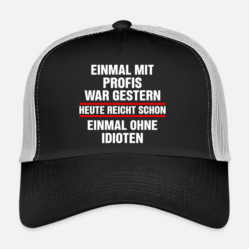 Einmal Mit Profis War Gestern Heute Reicht Schon  - Trucker Cap - Schwarz/Steingrau
