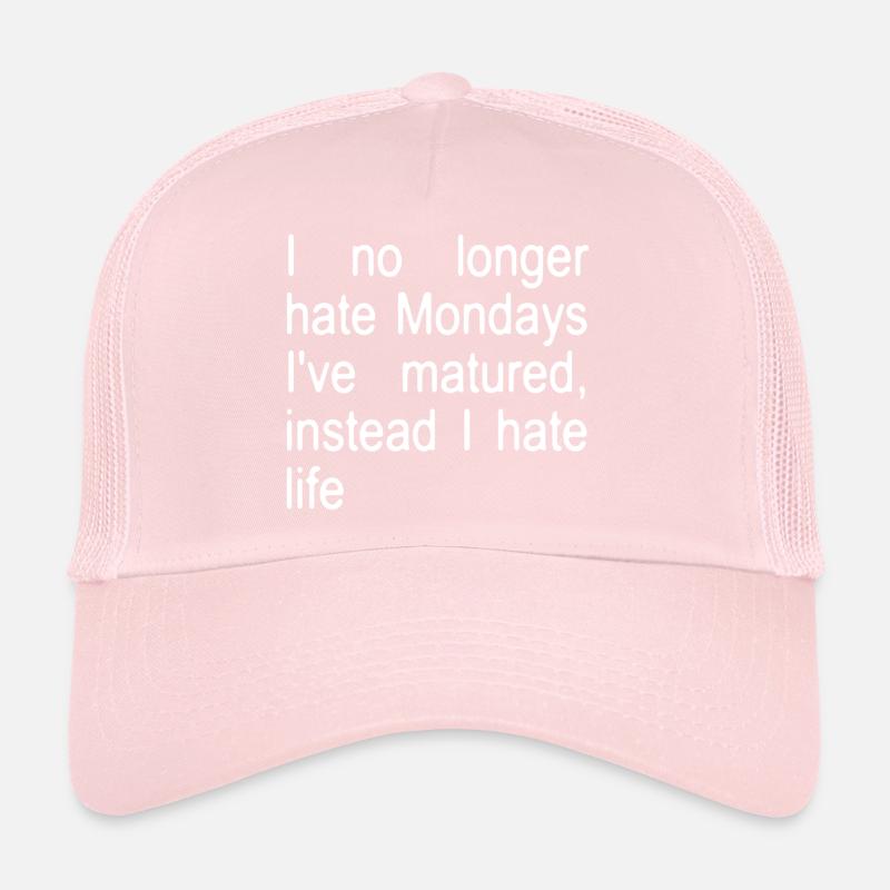 I no longer hate Mondays I ́ve matured, instead... Trucker Cap