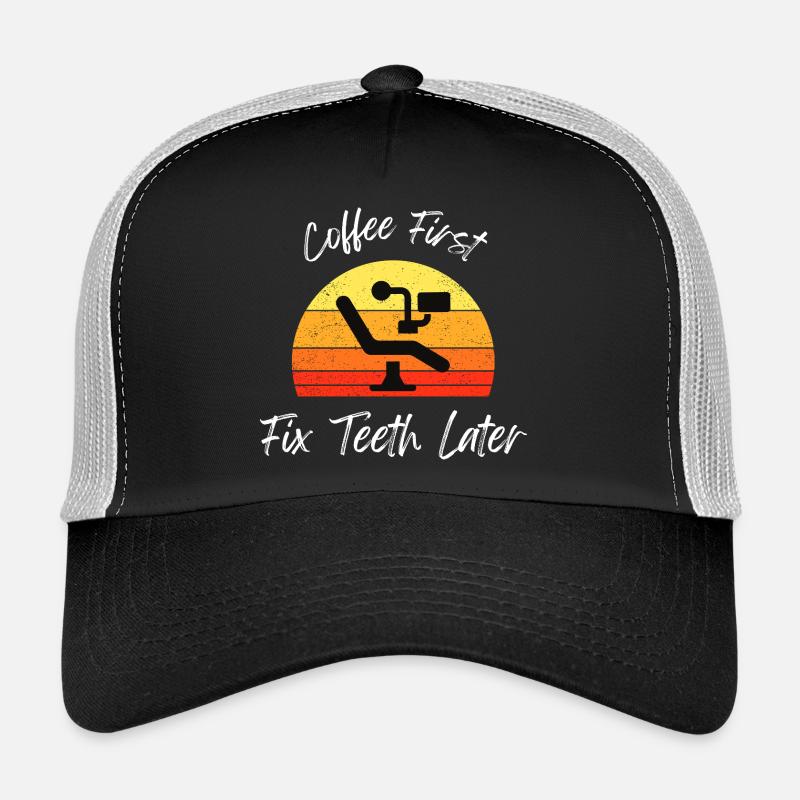 Coffee First Fix Teeth Later T-Shirt Trucker Cap