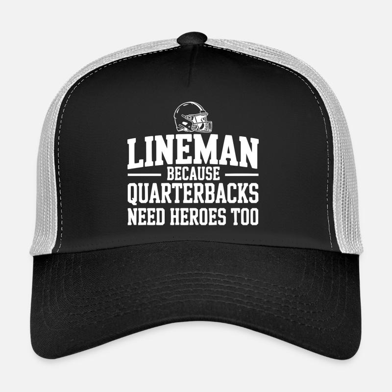 Lineman Because Quarterbacks Need Heroes Too Trucker Cap