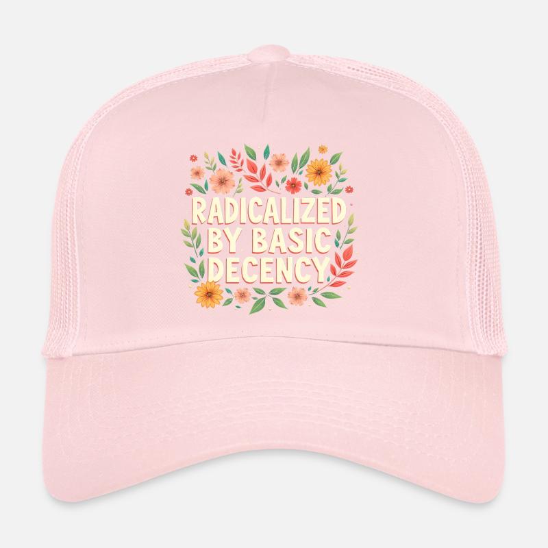 Radicalized by basic decency Trucker Cap