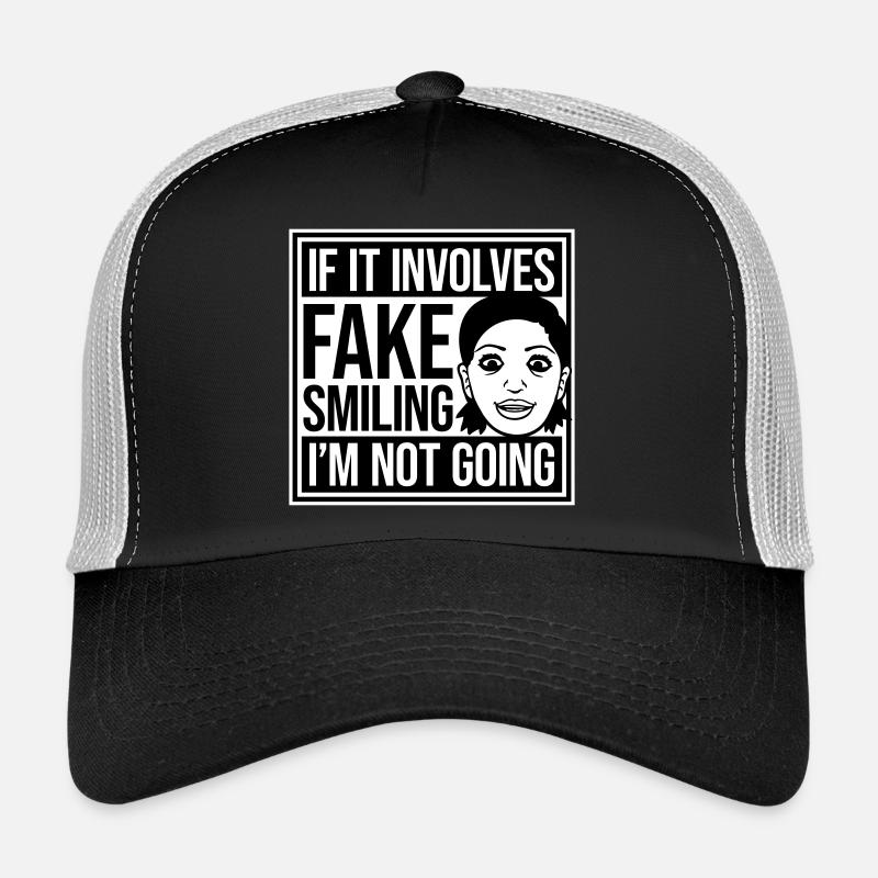 If It Involves Fake Smiling I'm Not Going Saying Trucker Cap