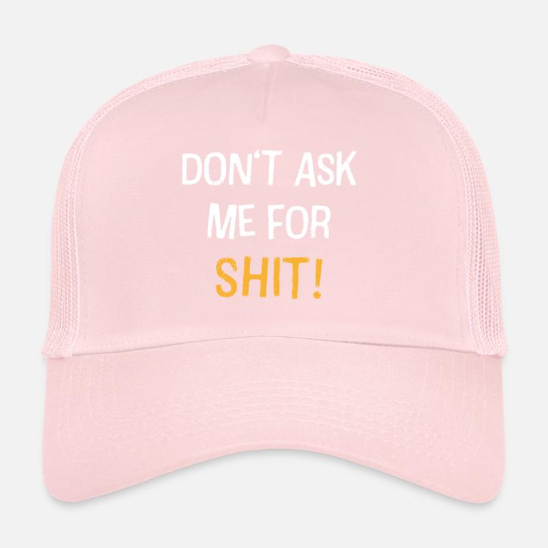 Dont Ask Me For Shit Bold Quote Trucker Cap