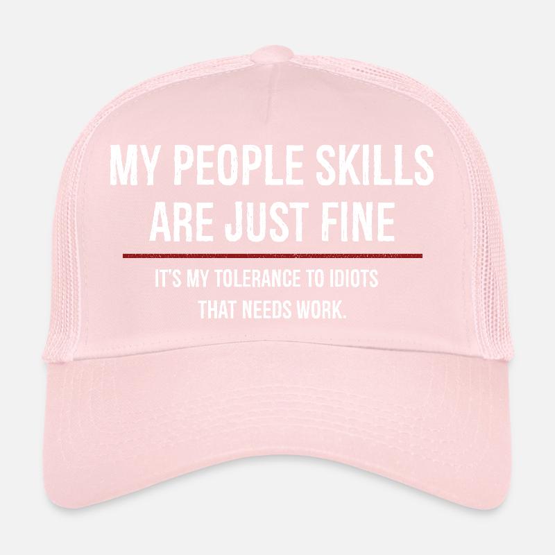 Mes compétences relationnelles sont très bien, c’est ma tolérance Casquette trucker 