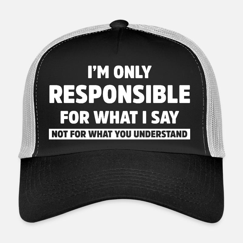 Ich bin nur verantwortlich für das, was ich sage, lustiger Sarkasmus Trucker Cap