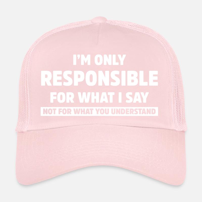 I’m Only Responsible for What I Say Funny Sarcasm Trucker Cap