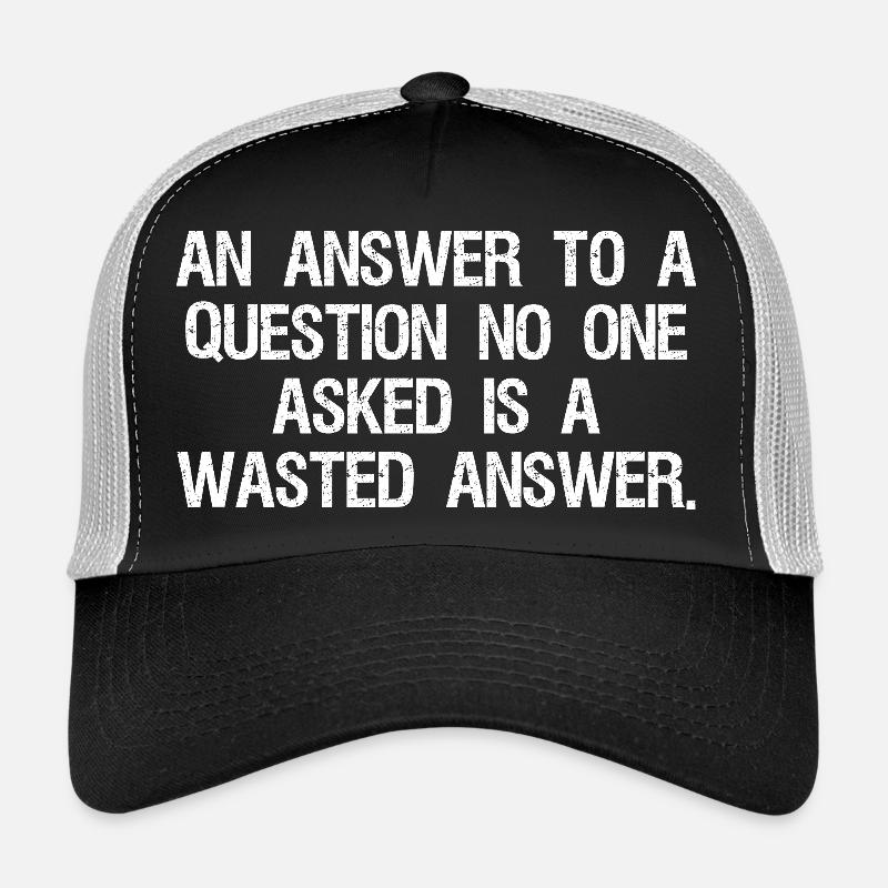 Une réponse à une question que personne n’a posée est une perte Casquette trucker 