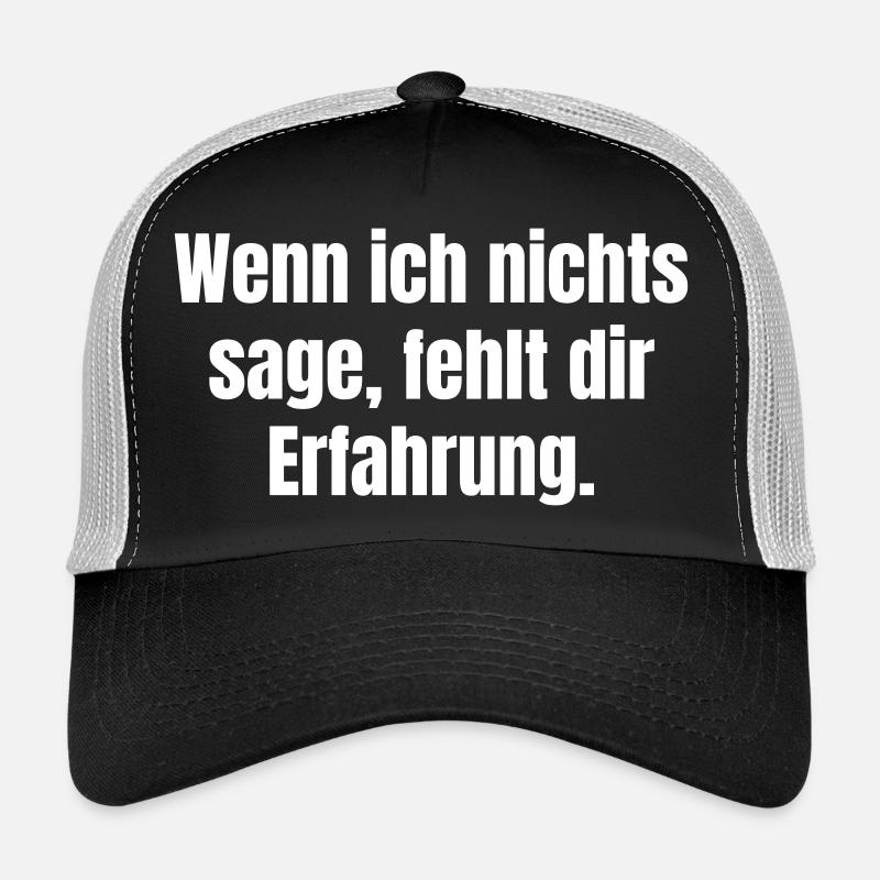 If I don't say anything, you lack experience Trucker Cap