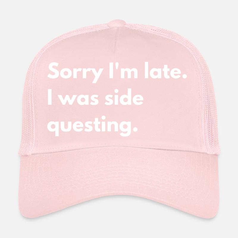 Sorry I'm Late I Was Side Questing Trucker Cap