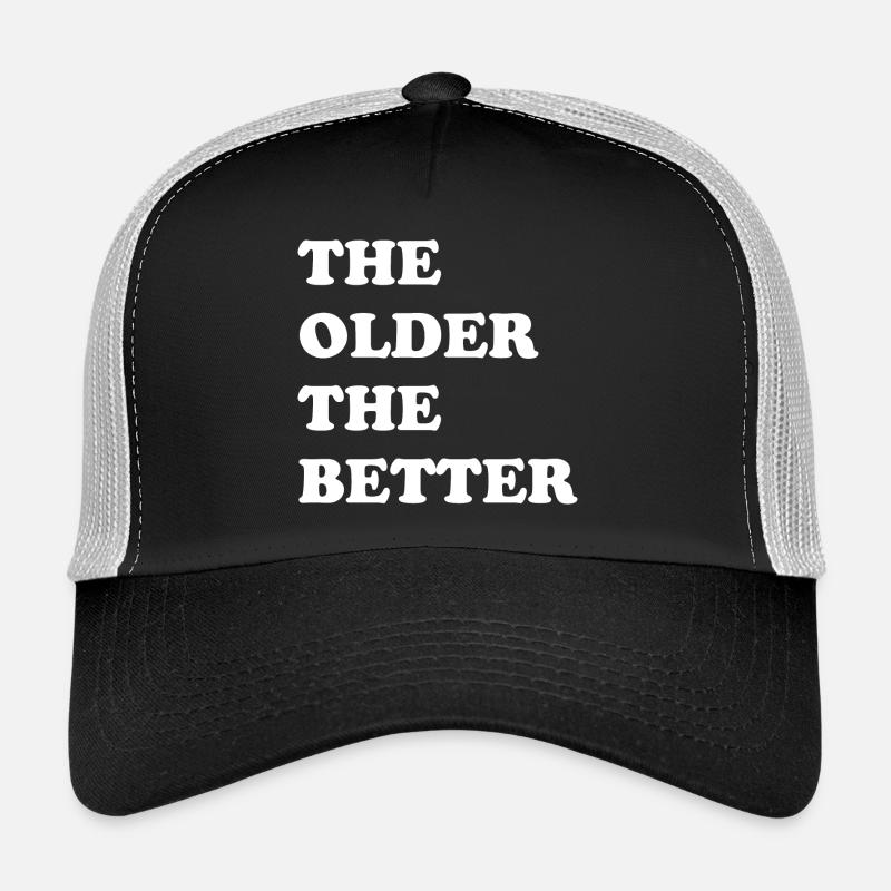 Plus on est âgé, mieux c'est - plus on vieillit, mieux c'est Casquette trucker 