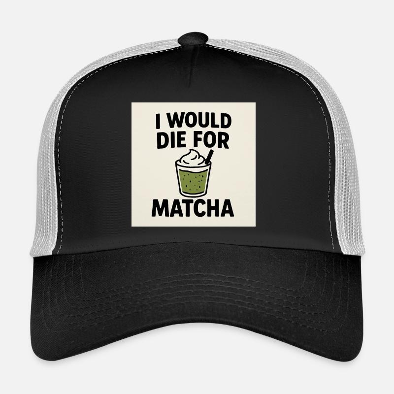 I Would Die For Matcha - Trucker Cap - black/stone grey
