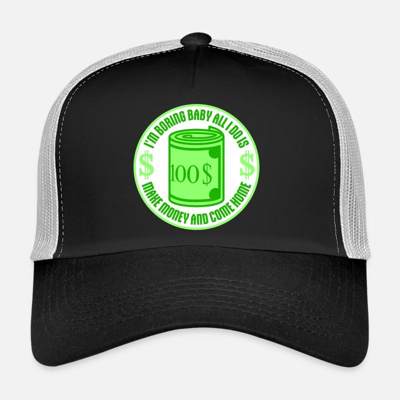 Je m’ennuie bébé, tout ce que je fais, c’est gagner de l’argent en rentrant à la maison Casquette trucker 