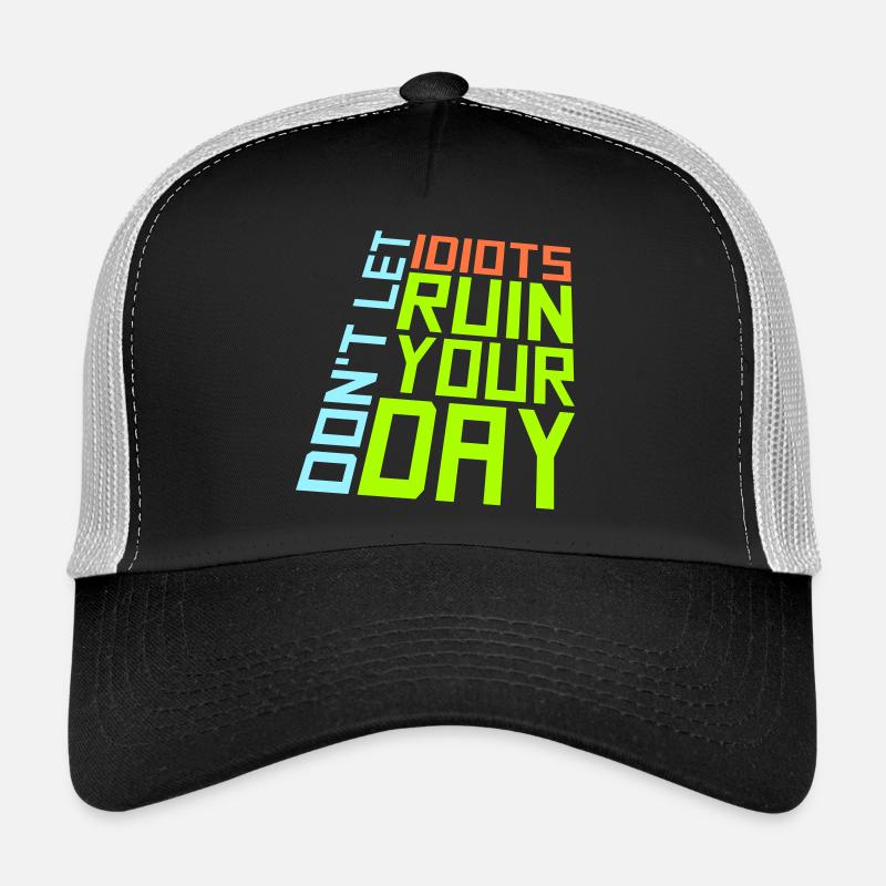 Don't Let Idiots Ruin Your Day Funny Sarcastic Trucker Cap