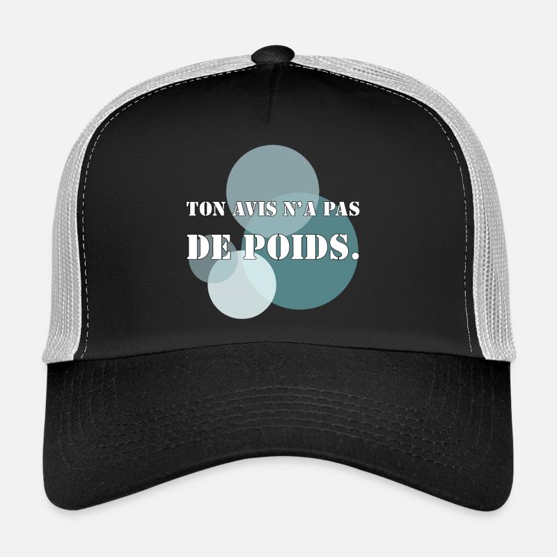 YOUR OPINION HAS NO WEIGHT. Trucker Cap