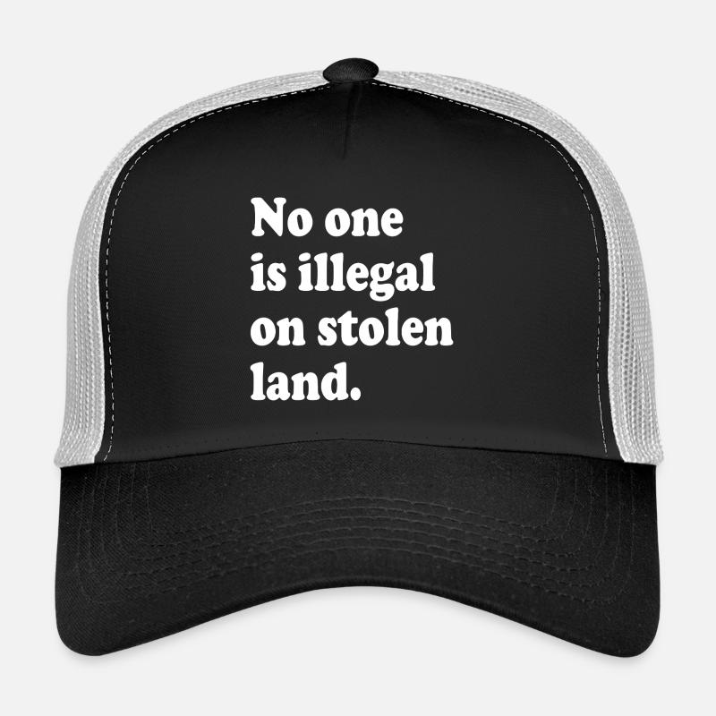 No One Is Illegal On Stolen Land - Illegality Trucker Cap