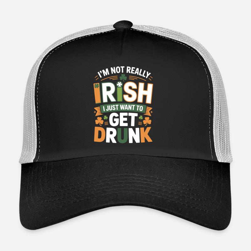 Not Really Irish Just Get Drunk Trucker Cap