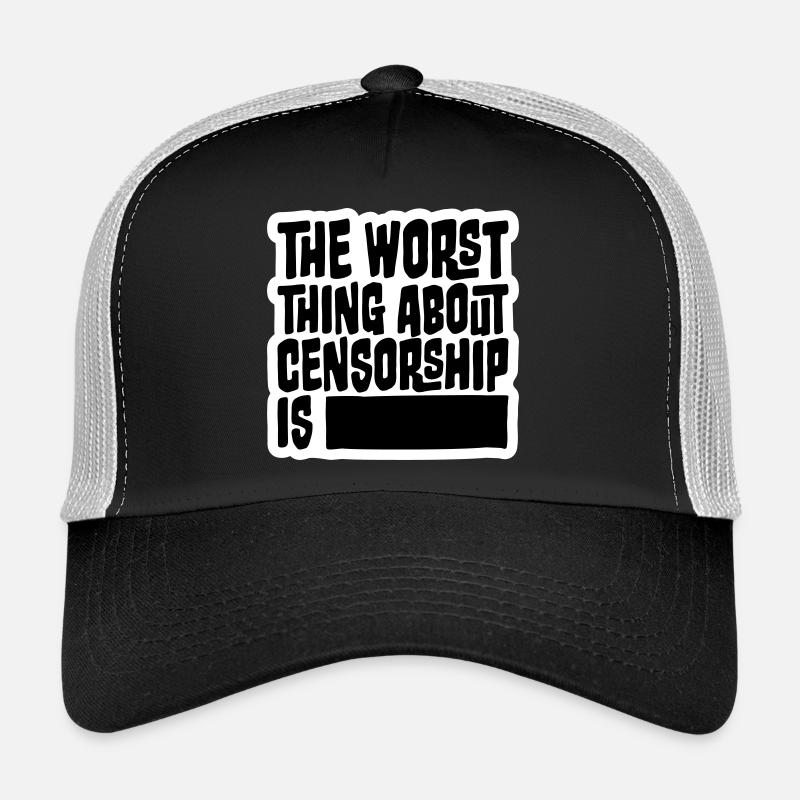 The Worst Thing About Censorship Is Funny Irony Trucker Cap