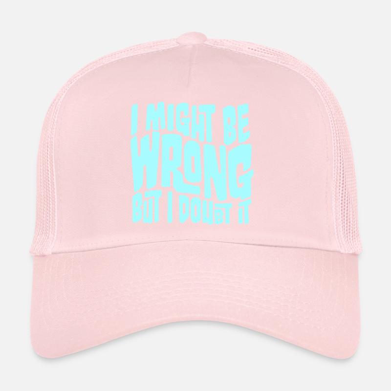 I Might Be Wrong But I Doubt It Funny Sarcastic Trucker Cap