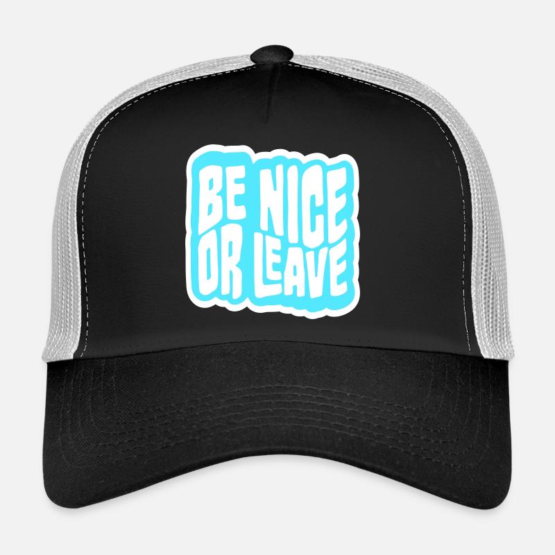 Be Nice Or Leave Funny Statement Attitude Saying Trucker Cap