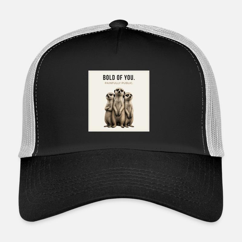 Audacieux de ta part. – Conception sarcastique de suricates Casquette trucker 