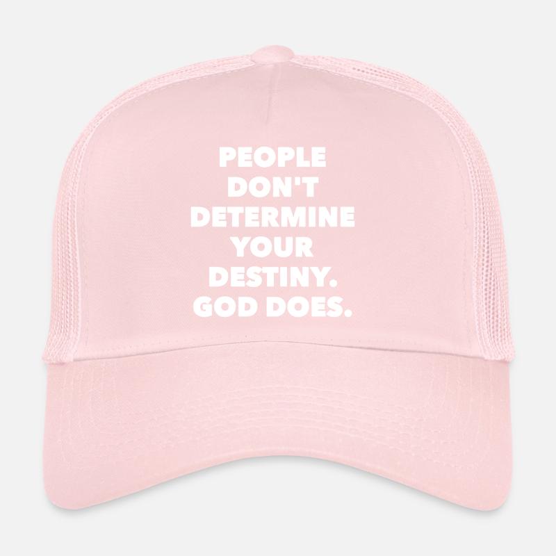 People don´t determine your destiny. God does. Trucker Cap